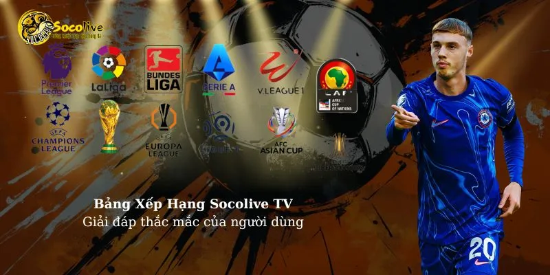 Bảng xếp hạng Socolive TV - Giải đáp thắc mắc người dùng